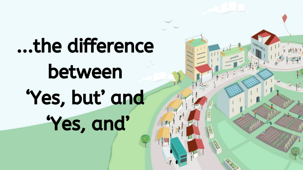 Some reflections on the difference between ‘Yes, but’ and ‘Yes, and’