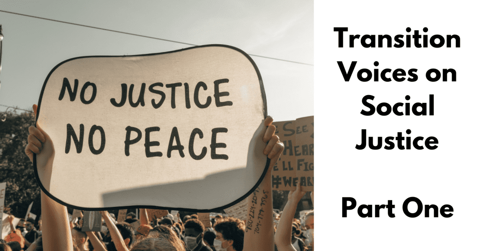 Transition Voices on Social Justice; Part One