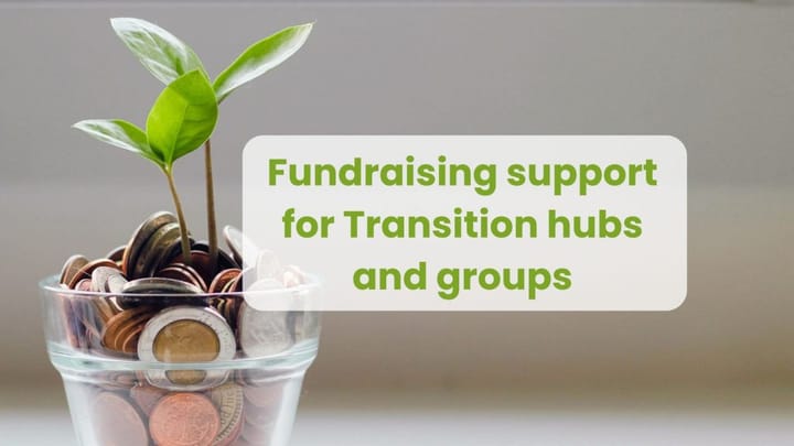 Fundraising support for Transition hubs and groups